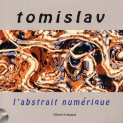 Tomislav, l'abstrait numérique. Avec 1 DVD - Xuriguera Gérard