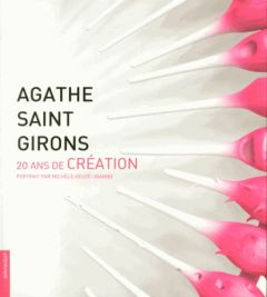 Agathe Saint Girons. 20 ans de création - Heuzé-Joanno Michèle - Vanier Elsa - Biraud Doan