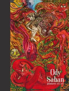 Ody Saban. Peintures 1981-2017 - Saban Ody - Mordant Thomas - Monnin Françoise