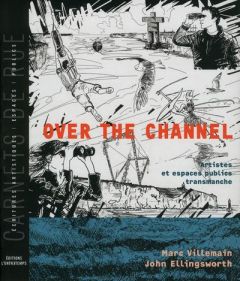 Over the Channel. Artistes et espaces publics transmanche, Edition bilingue français-anglais - Villemain Marc - Ellingsworth John