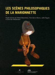 Les scènes philosophiques de la marionnette - Beauchamp Hélène - Garcin-Marrou Flore - Noguès Jo