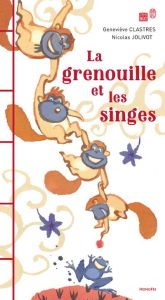 La grenouille et les singes - Clastres Geneviève - Jolivot Nicolas