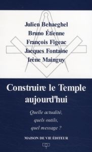 Construire le Temple aujourd'hui. Quelle actualité, quels outils, quel message ? - Behaeghel Julien - Etienne Bruno - Figeac François