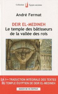 Deir el-médineh. Le temple des bâtisseurs de la vallée des rois - Fermat André