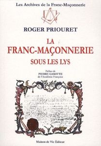 La franc-maçonnerie sous les lys - Priouret Roger - Gaxotte Pierre