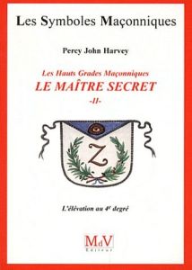 Le maître secret. Tome 2, L'élévation au 4e degré - Harvey Percy John