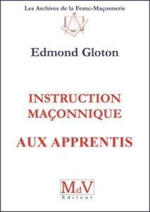 Instruction maçonnique aux apprentis - Gloton Edmond
