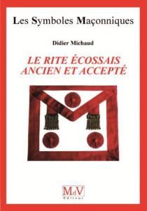 Le Rite Ecossais Ancien et Accepté - Michaud Didier