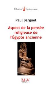 Aspects de la pensée religieuse de l'Egypte ancienne - Barguet Paul - Jacq Christian