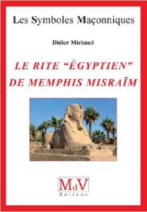 Le rite "égyptien" de Memphis Misraïm - Michaud Didier