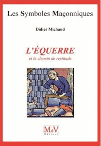 L'équerre et le chemin de rectitude - Michaud Didier