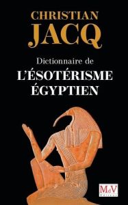 Dictionnaire de l'ésotérisme égyptien - Jacq Christian