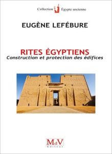 Rites égyptiens. Construction et protection des édifices - Lefébure Eugène