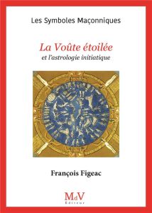La Voûte étoilée et l'astrologie initiatique - Figeac François