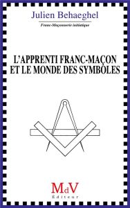 L'apprenti franc-maçon et le monde des symboles - Behaeghel Julien