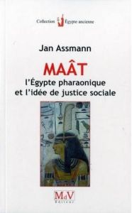 Maât, l'Egypte pharaonique et l'idée de justice sociale - Assmann Jan