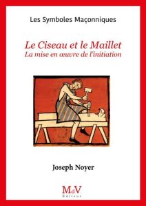 Le Ciseau et le maillet, mise en œuvre de l'initiation - Noyer Joseph
