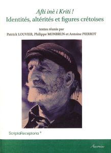 Afti inè i Kriti ! Identités, altérités et figures crétoises - Louvier Patrick - Monbrun Philippe - Pierrot Antoi