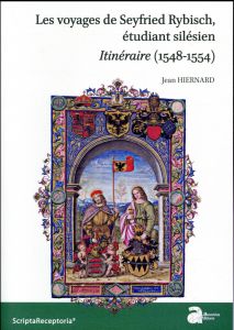 Les voyages de Seyfried Rybisch, étudiant silésien. Itinéraire (1548-1554) - Hiernard Jean