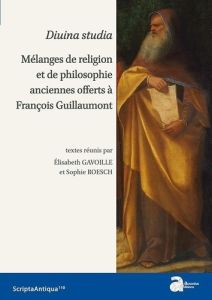 Divina studia. Mélanges de religion et de philosophie anciennes offerts à François Guillaumont, Text - Gavoille Elisabeth - Roesch Sophie