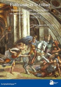 L'offrande et le tribut. Histoire politique de la fiscalité en Judée hellénistique et romaine (200 a - Girardin Michaël - France Jérôme