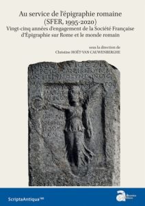 Au service de l'épigraphie romaine : SFER, 1995-2020. Vingt-cinq années d'engagement de la Société F - Hoët-van Cauwenberghe Christine