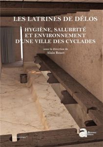 Les latrines de Délos. Hygiène, salubrité et environnement d'une ville des Cyclades - Bouet Alain - Etienne Roland - Prost Francis