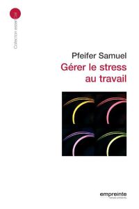 Gérer le stress au travail - Pfeifer Samuel - Doriath Antoine