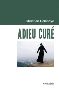 Adieu curé - Delahaye Christian