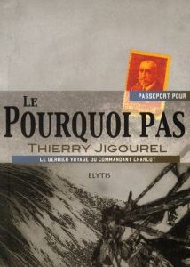 PASSEPORT POUR LE POURQUOI PAS - JIGOUREL THIERRY