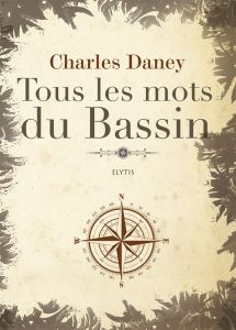 Tous les mots du Bassin - Daney Charles