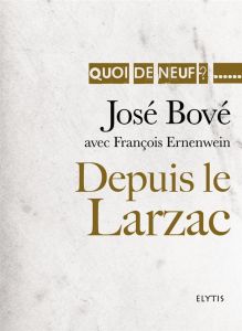 Depuis le Larzac - Bové José - Ernenwein François