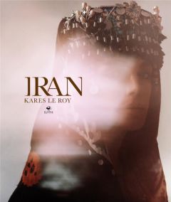 Iran immortel. Edition bilingue français-anglais - Le Roy Kares - McKenzie Jayne