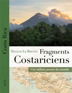 Fragments costariciens. Une infime partie du monde - Le Breton Nicolas