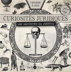 Curiosités juridiques. Les décisions de justice - Costa Raphaël - Renaudie Théo