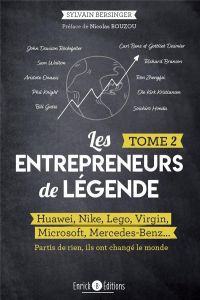 Les entrepreneurs de légende. Tome 2, Huawei, Nike, Lego, Virgin, Microsoft, Mercedes-Benz... partis - Bersinger Sylvain - Bouzou Nicolas