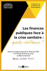 Les finances publiques face à la crise sanitaire : quelle résilience ? Actes du colloque organisé le - Moysan Emilie - Lebreton-Derrien Sylvie - Richefou