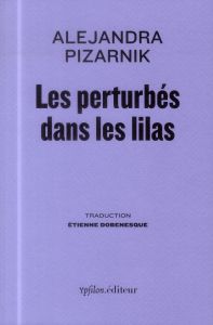 Les perturbés dans les lilas - Pizarnik Alejandra - Dobenesque Etienne