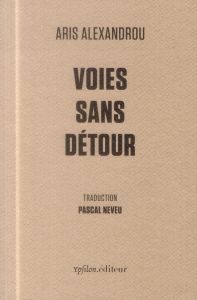 Voies sans détour. Edition bilingue français-grec - Alexandrou Aris - Neveu Pascal