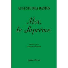 Moi, le Suprême - Roa Bastos Augusto - Berman Antoine