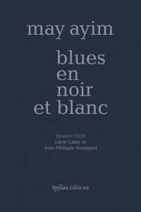 blues en noir et blanc - Ayim May - Lamy Lucie - Rossignol Jean-Philippe -