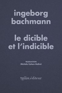 Le dicible et l'indicible - Bachmann Ingeborg - Cohen-Halimi Michèle