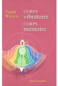 Corps vibratoire, corps mémoire - Welsch Yseult