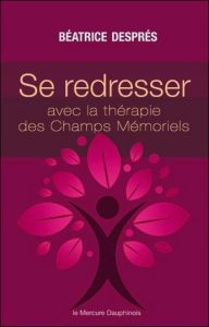 Se redresser avec la Thérapie des Champs Mémoriels - Després Béatrice