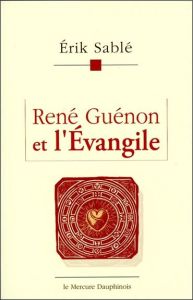 René Guénon et l'Evangile - Sablé Erik