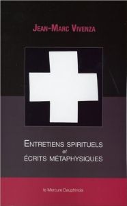 Entretiens spirituels et écrits métaphysiques. Ontologie et ésotérisme - Vivenza Jean-Marc