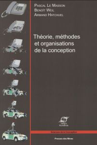 Théorie, méthodes et organisations de la conception - Le Masson Pascal - Weil Benoît - Hatchuel Armand