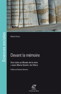 Devant la mémoire. Une visite au Musée de la mine "Jean-Marie Somet" de Villars - Peroni Michel - Hennion Antoine