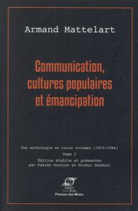 Communication, cultures populaires et émancipation. Tome 2 - Mattelart Armand - Granjon Fabien - Sénécal Michel