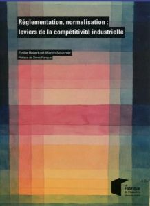 Réglementation, normalisation : leviers de la compétitivité industrielle - Bourdu Emilie - Souchier Martin - Ranque Denis
